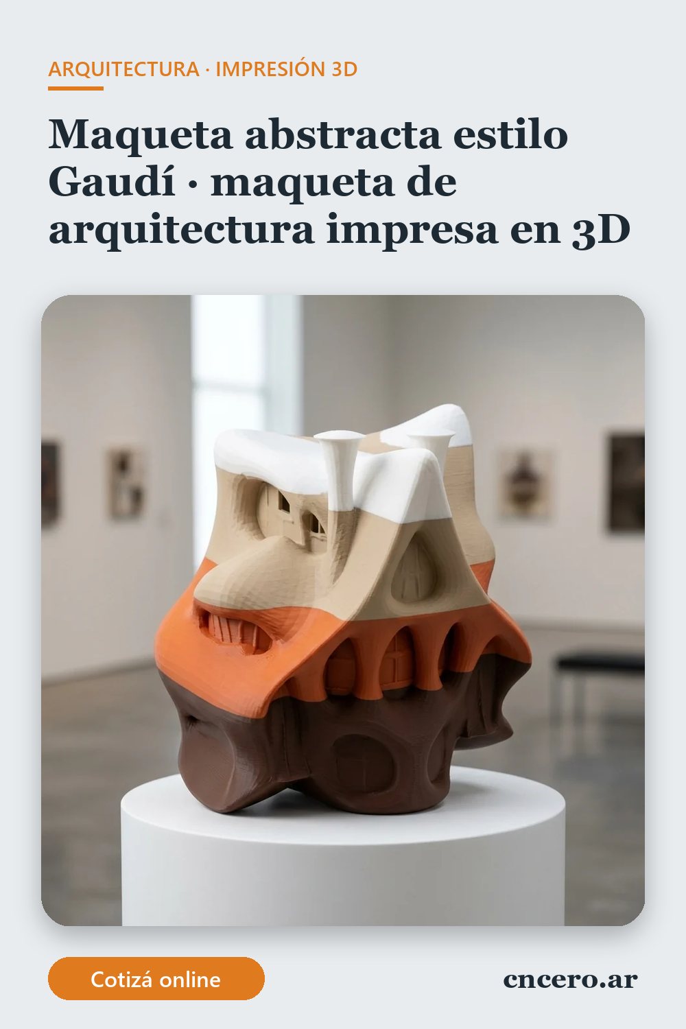 Maqueta de arquitectura impresa en 3D en multicolor (chocolate, naranja, piedra y blanco): maqueta abstracta estilo gaudí (imagen ilustrativa)